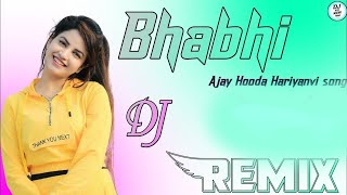 BHABHI Remix Song | Ajay Hooda New Song | New Haryanvi Dj Remix Song 2022