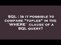 SQL : Is it possible to compare *tuples* in the `WHERE` clause of a SQL query?