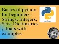 Basics of python for beginners - Strings , Integers , Sets , Dictionaries , floats with examples