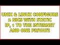 Unix & Linux: Configure 2 nics with static IP, 1 to the internet and one private (2 Solutions!!)