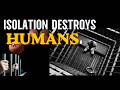 Solitary Confinement: Isolation Destroys the Human Brain Like Eating