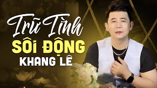 LK Trữ Tình Sôi Động Gây Nghiện 2023 - LK Ngẫm Lại Chuyện Đời | Giọng Ca Độc Lạ KHANG LÊ Tuyển Chọn