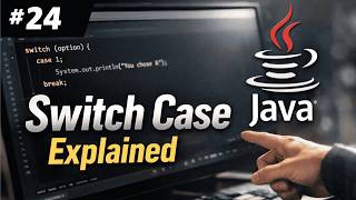 #24 – Switch Case in Java Explained with Real & Practical Examples