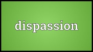 Dispassion Meaning