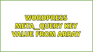 Wordpress: meta_query key value from array (2 Solutions!!)