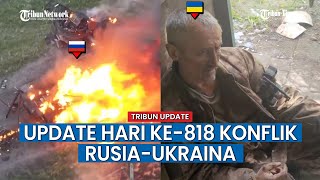 UPDATE HARI KE-818 Rusia vs Ukraina, Puluhan Granat Dibuang Drone Rusia ke Posisi Tentara Ukraina