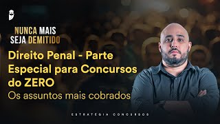 Direito Penal - Parte Especial para Concursos do ZERO – Os assuntos mais cobrados