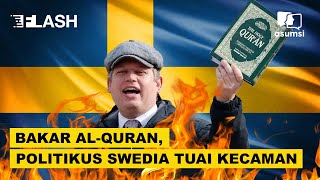 Asumsi Flash - Bakar Al-Quran, Politikus Swedia Tuai Kecaman Dunia