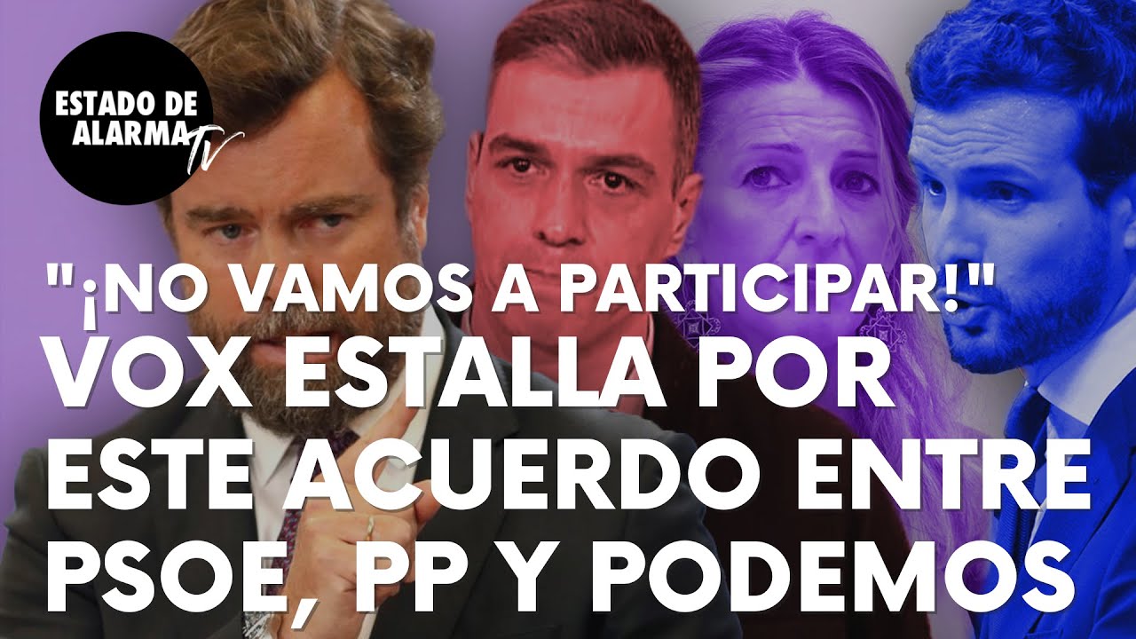 Vox Estalla Tras Este Acuerdo Entre PSOE, PP Y Podemos: “Se Falta El ...