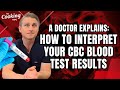 How to Interpret Your CBC Blood Test Results: A Doctor Explains