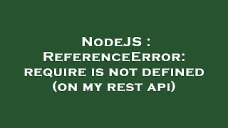 NodeJS : ReferenceError: require is not defined (on my rest api)