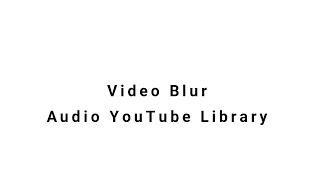  blur audio video YouTube library