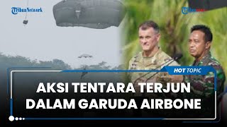 Aksi Penerjun Personel Gabungan dalam Latihan Garuda Airbone, Jenderal Andika Pastikan Semuanya Aman