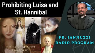 Fr. Iannuzzi Radio Program Ep 232: Prohibiting Luisa and St Hannibal- Lady of Akita (7-27-24)