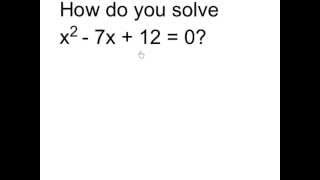 Solve x^2 - 7x + 12 = 0
