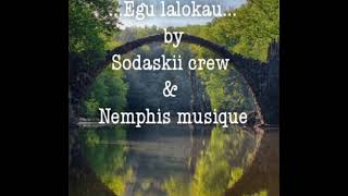 Egu lalokau by Sodaskii crew \u0026 Nemphis Musique