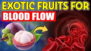 10 EXOTIC FRUITS That Boost BLOOD CIRCULATION More Than Any Supplement