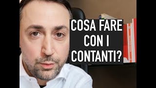 COSA FARE CON I CONTANTI?