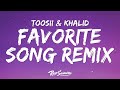 Toosii - Favorite Song Remix (lyrics) Ft. Khalid
