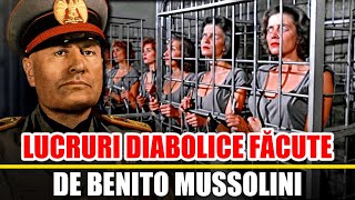 Lucruri Diabolice Facute de Benito Mussolini