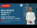 MISA MINGGU PASKAH II (MISA 1) MINGGU KERAHIMAN ILAHI | MINGGU, 24 APRIL 2022