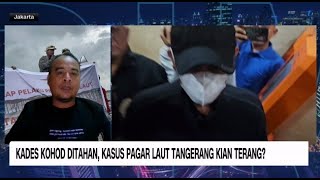 Kades Kohod Ditahan, Kasus Pagar Laut Tangerang Kian Terang?