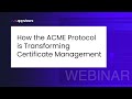 [Webinar] How the ACME Protocol is Transforming Certificate Management