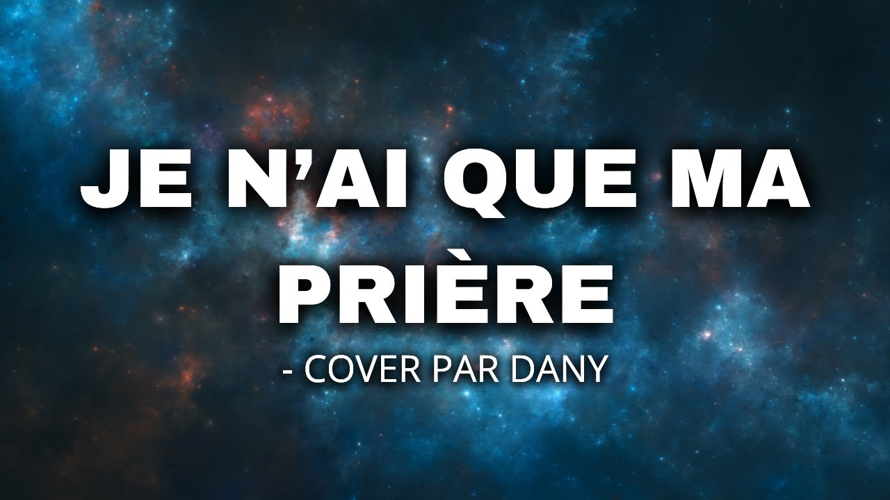 Je N'ai Que Ma Prière - Cover Par Dany #louange - YouTube