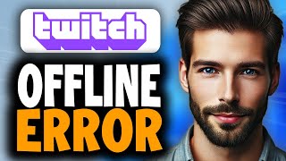 How to Fix Twitch Stream Offline Error - Full Guide