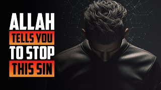 ALLAH TELLS YOU TO STOP THIS 1 SIN NOW!