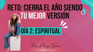 Reto Cierra el año siendo tu mejor versión: Día 2 ESPIRITUAL