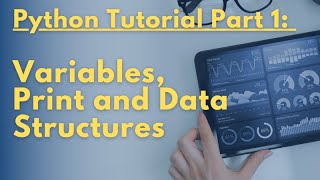 Python Tutorial Part 1 - Variables, Print and Data Structures