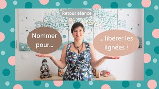 Nommer pour libérer les lignées - Retour de séance