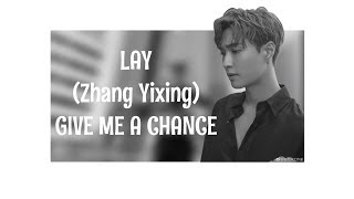 LAY (Zhang Yixing)– GIVE ME A CHANCE (Color Coded English Lyrics)