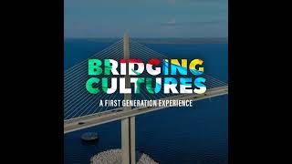 Welcome to Bridging Cultures a First Generation Experience