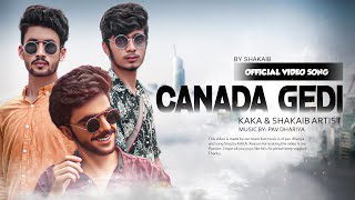 CANADA GEDI OFFICIAL VIDEO SONG KAKA AND SHAKAIB AIRTIST || MUSIC: PAV DHARIYA