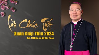 Đức TGM Giu-se Vũ Văn Thiên chúc tết tới toàn thể cộng đoàn dân Chúa TGP Hà Nội- Xuân Giáp Thìn 2024