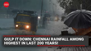 Tamil Nadu Rains: Chennai rainfall among highest in last 200 years!
