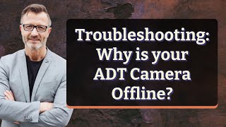 Troubleshooting Why Is Your Adt Camera Offline