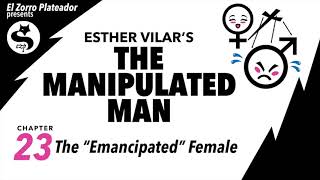 The Manipulated Man 23 — The “Emancipated” Female
