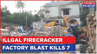 Illegal Firecracker Factory In Blast Kill 7 In West Bengal, Rescue operation Continues |English News