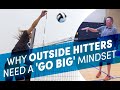 Why outside hitters need a 'go big' mindset