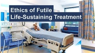 Ethics of Futile Life-Sustaining Treatment