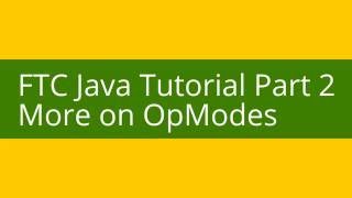 FTC Java Tutorial Part 2: - More on OpModes