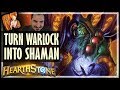 How To Turn Warlock Into Shaman - Rise of Shadows Hearthstone