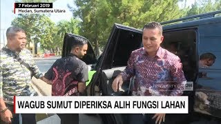 Wagub Sumut Diperiksa Alih Fungsi Lahan