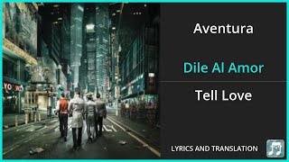 Aventura - Dile Al Amor Lyrics English Translation - Spanish and English Dual Lyrics  - Subtitles