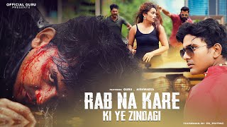 Rab Na Kare Ke Ye Zindagi | Gangster Love Story | New Hindi Song 2023 | Official Guru