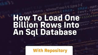 how to load one billion rows into an sql database