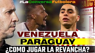 VENEZUELA VS PARAGUAY - ¿CÓMO JUGAR LA REVANCHA?